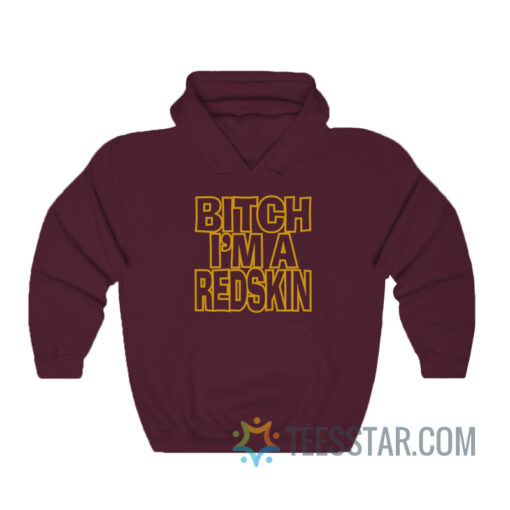 Bitch I'm A Red Skin Hoodie For Men And Women