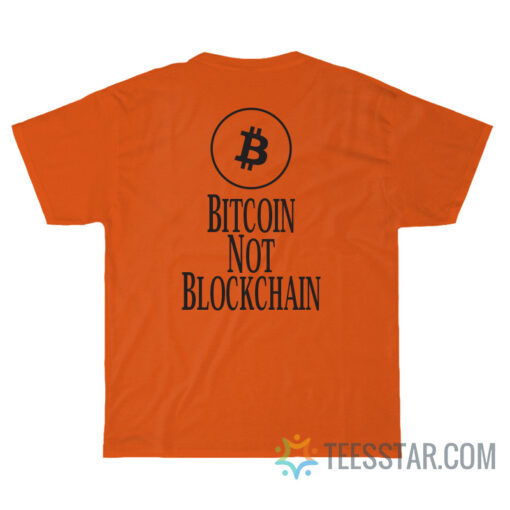 Bitcoin Not Blockchain T-Shirt For Unisex