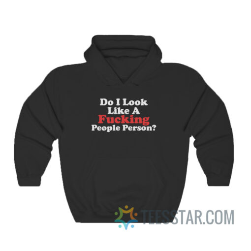 Do I Look Like A Fucking People Person Hoodie