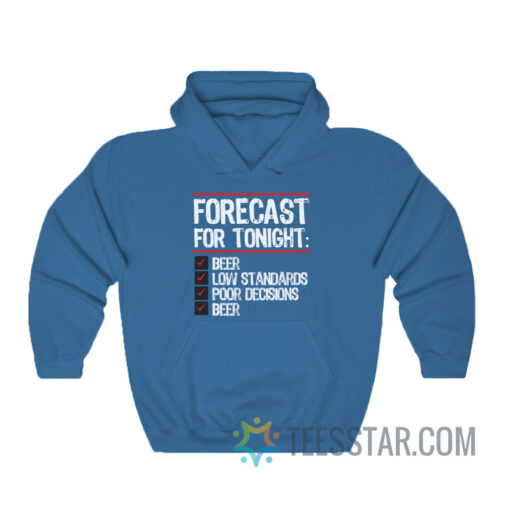 Forecast For Tonight Beer Low Standards Poor Decisions Hoodie