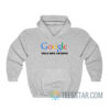 Google That Shit I’m Done Hoodie