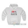 I Love My Attitude Problem Hoodie For Men And Women