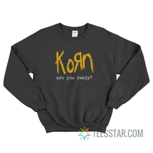 Korn Are You Ready Sweatshirt For Unisex