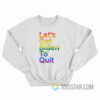 LGBTQ Let's Get Biden To Quit Sweatshirt