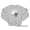 Listen To Your Heart Burn It All Sweatshirt