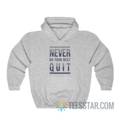 Never Quit Do Your Best Hoodie