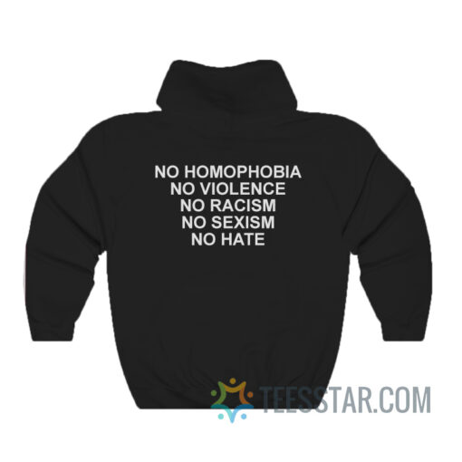 No Homophobia No Violence No Racism No Sexism No Hate Hoodie