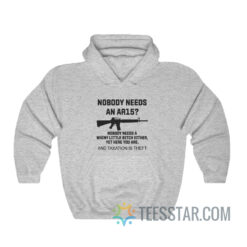 Nobody Needs An AR15 Nobody Needs A Whiny Little Bitch Either Hoodie