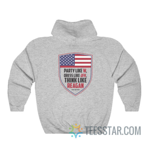 Party Like W Dress Like Jfk Think Like Reagan Hoodie