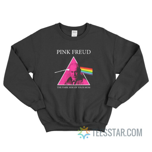 Pink Freud The Dark Side Of Your Mom Sweatshirt