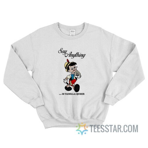 Pinocchio Say Anything Is Vanilla Queer Sweatshirt