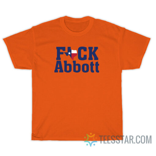 Fuck Abbot Texas Flag Map T-Shirt For Unisex