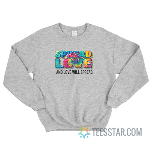 Spread Love And Love Will Spread Sweatshirt