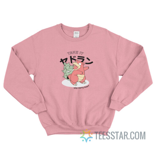 Take It Slowbro Why Worry Now Sweatshirt