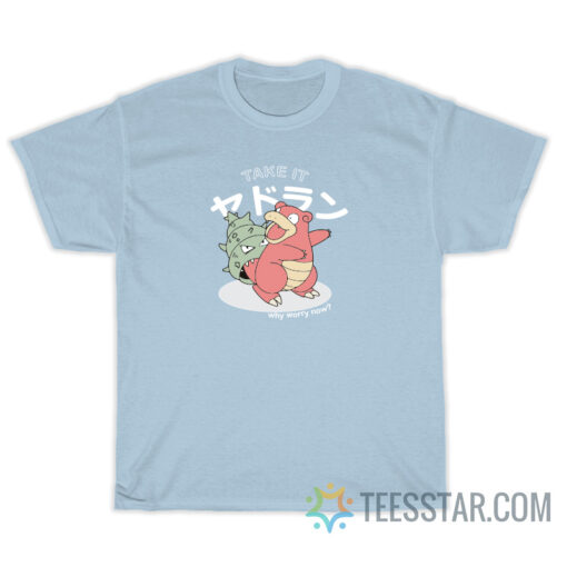 Take It Slowbro Why Worry Now T-Shirt