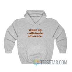 Wake Up Caffeinate Advocate Hoodie For Men And Women