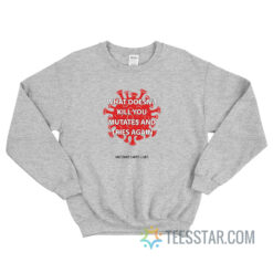 What Doesn't Kill You Mutates And Tries Again Vaccines Saves Lives Sweatshirt