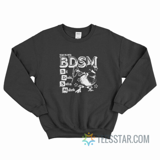 Yeah I'm Into BDSM Big Ducks Such As Mallards Sweatshirt