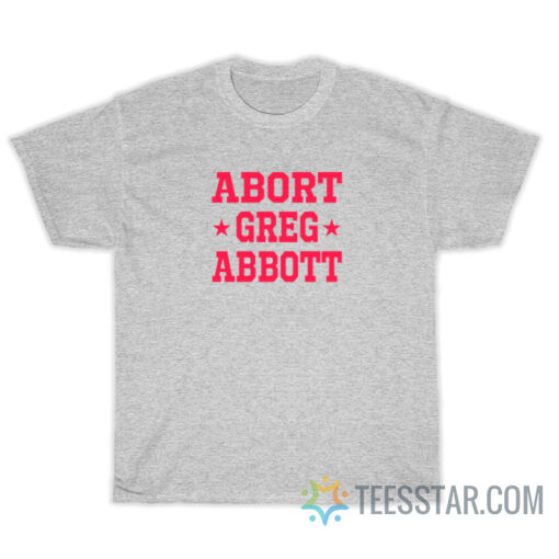 Abort Greg Abbott T-Shirt For Unisex