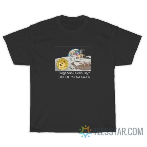 Dogecoin Seriously Oh Ya T-Shirt For Unisex