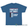 Forecast For Tonight Beer Low Standards Poor Decisions T-Shirt