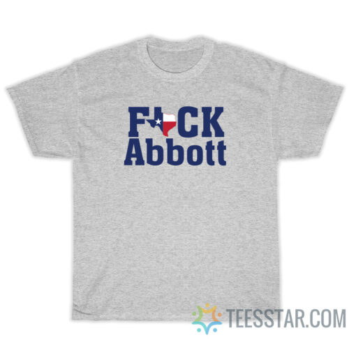 Fuck Abbot Texas Flag Map T-Shirt For Unisex