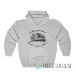 Go Tell Your Bees That I Am Gone Hoodie