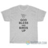 God Bless And Birds Up T-Shirt For Unisex