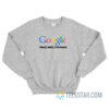 Google That Shit I’m Done Sweatshirt