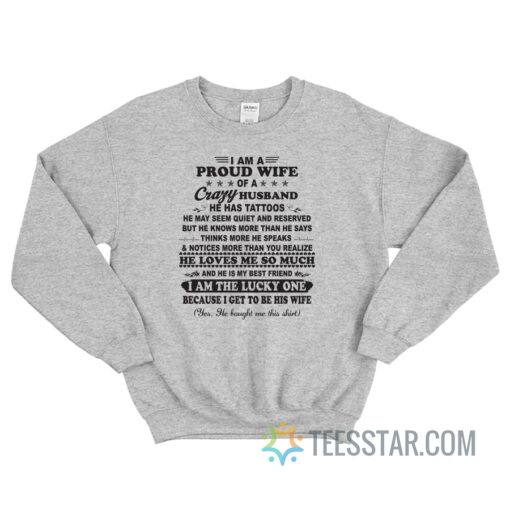 I Am A Proud Wife Of A Crazy Husband He Has Tattoos Sweatshirt