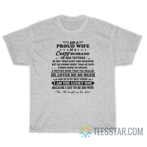 I Am A Proud Wife Of A Crazy Husband He Has Tattoos T-Shirt