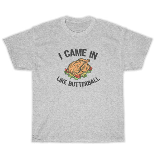 I Came In Like Butterball Thanksgiving T-Shirt