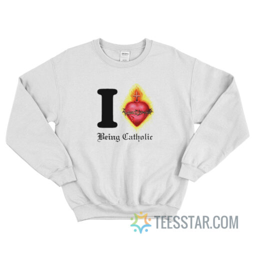 I Love Being Catholic Sacred Heart Sweatshirt