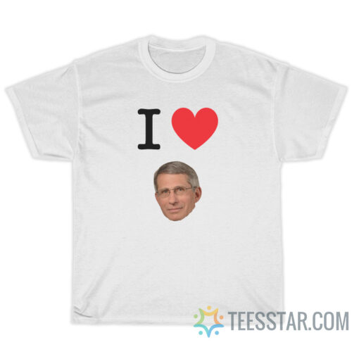 I Love Dr Fauci T-Shirt For Unisex