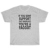 If You Don't Support Gay Marriage You're A Faggot T-Shirt