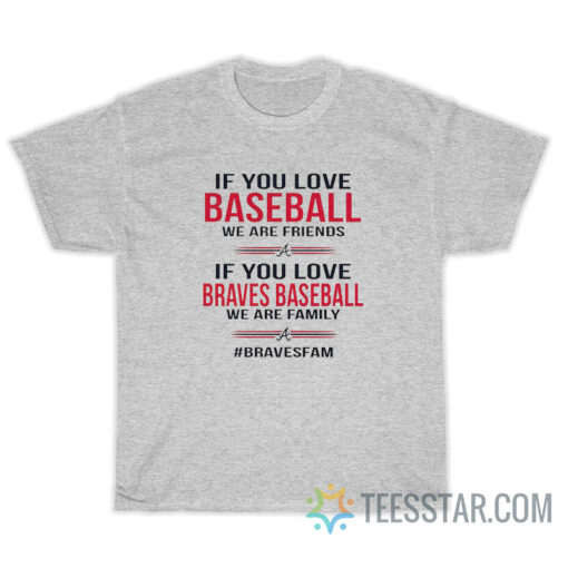 If You Love Braves Baseball We Are Family T-Shirt