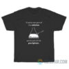 If You're Not Part Of The Solution You're Part Of The Precipitate T-Shirt