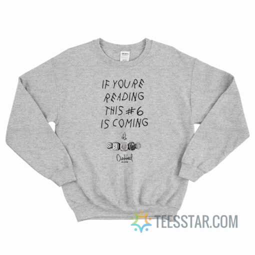 If Youre Reading This Number 6 Is Coming Sweatshirt