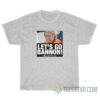 Let's Go Bannon T-Shirt