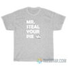 Mr Steal Your Pie T-Shirt For Unisex