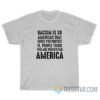 Racism Is So American That When You Protest It T-Shirt