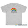 Rainbows Are Pretty But You're Not T-Shirt