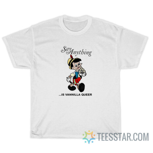 Pinocchio Say Anything Is Vanilla Queer T-Shirt