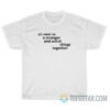 Sit Next To A Stranger And Watch Things Together T-Shirt