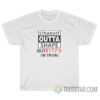 Straight Outta Shape But Bitch I'm Tryin T-Shirt