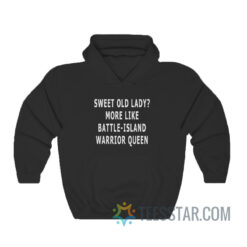 Sweet Old Lady More Like Battle Island Warrior Queen Hoodie