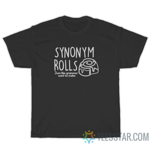 Synonym Rolls Just Like Grammar Used To Make T-Shirt