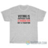 Voting Is Supposed To Be A Transaction Not A Tradition T-Shirt