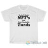 Yeah I Make NFT's Non-Flushable Turds T-Shirt