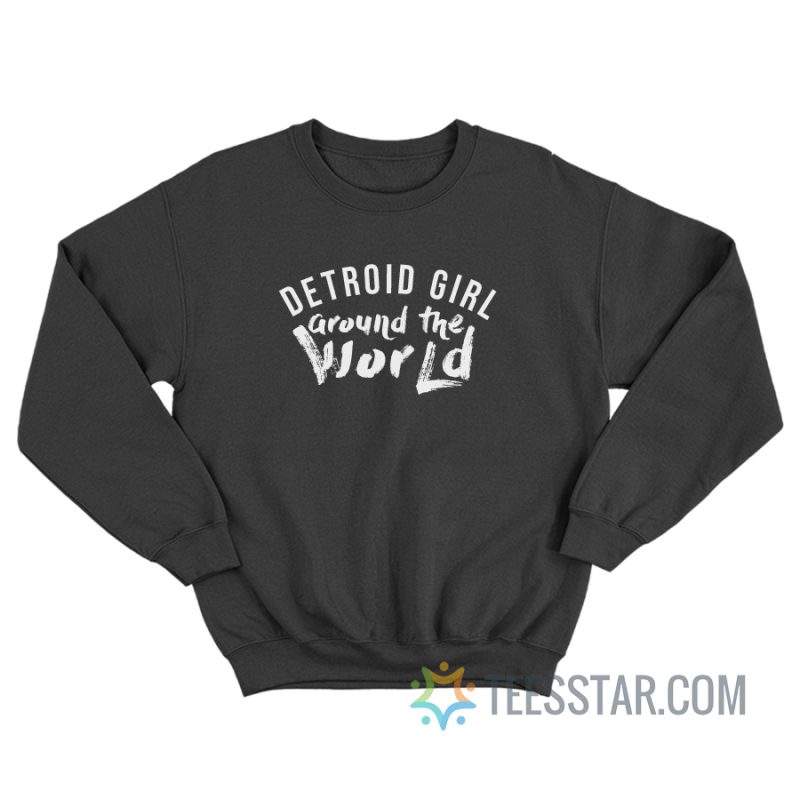 Detroit Girl Around The World Sweatshirt